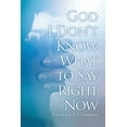 thumbnail image 1 of God, I Don't Know What to Say Right Now (Paperback), 1 of 1