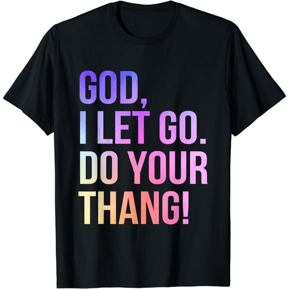 God I Let Go Do Your Thang Christian Faith T-Shirt