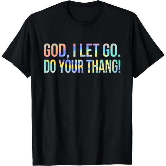 God I Let Go Do Your Thang Christian Faith Tie-Dye T-Shirt