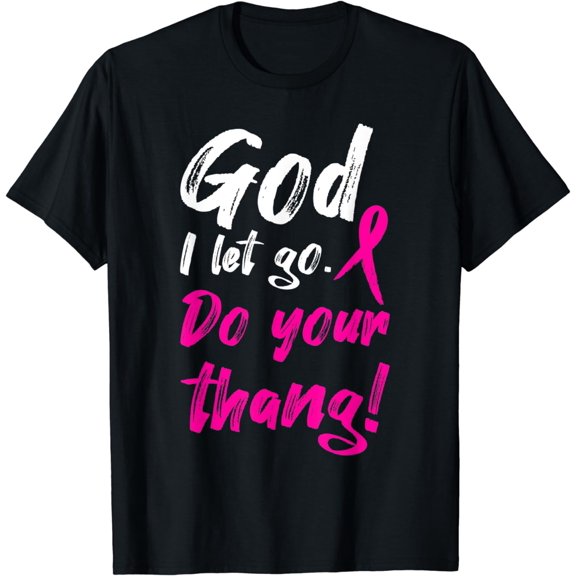 God I Let Go Do Your Thang Pink Ribbon ChristianT-Shirt