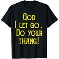 thumbnail image 1 of God I Let Go Do Your Thang T-Shirt, 1 of 4