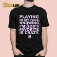 God Is Dope Playing In My Face Knowing Im Gods Favorite Is Crazy Shirt ...