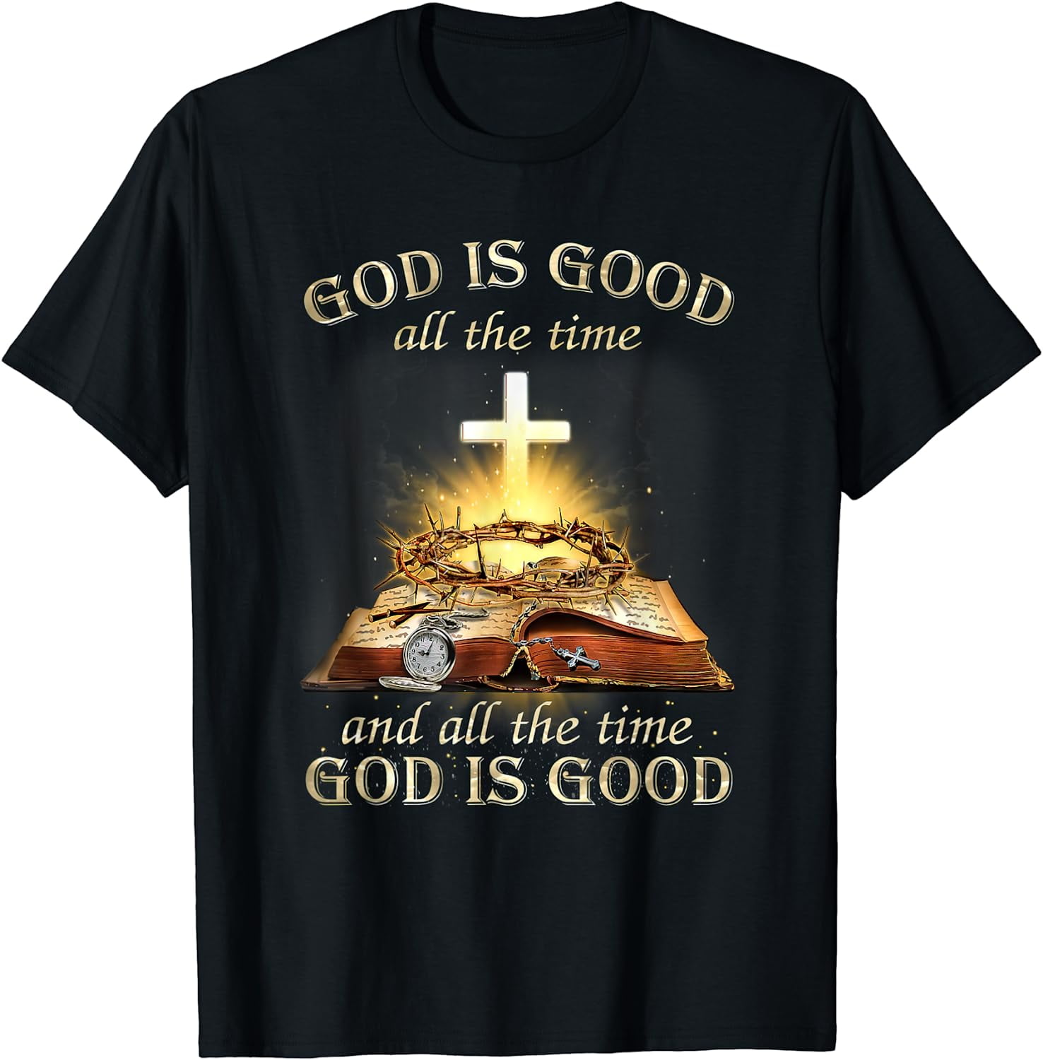 God Is Good All The Time And All The Time God Is Good T-Shirt - Walmart.com