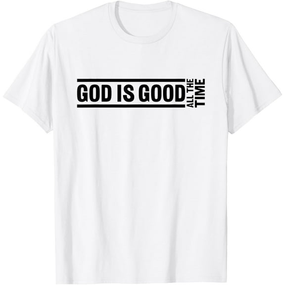 God Is Good All The Time Christian Quote Worship Bible Verse T-Shirt