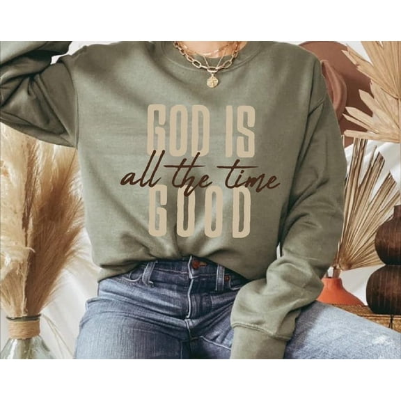 God Is Good All The Time Faith Sweatshirt Hoodie, Sweatshirt Size S-5Xl