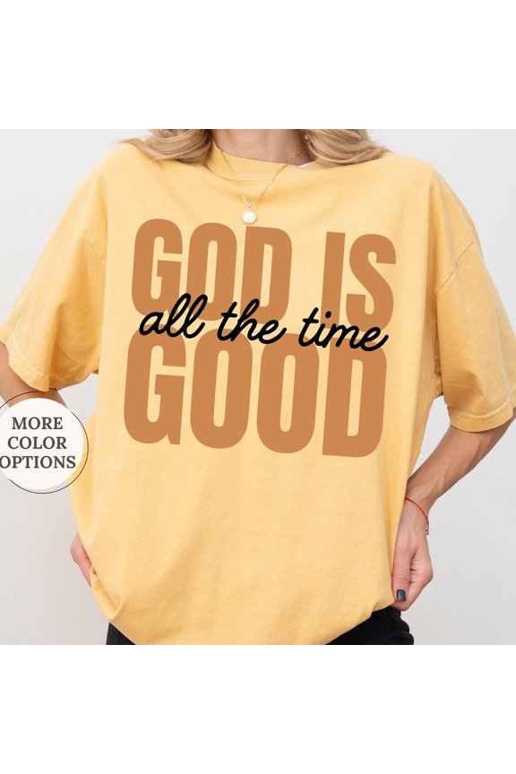 God Is Good All The Time Shirt Cute Christian Tshirt Faith Based Tee Religious Mom Gift Cr