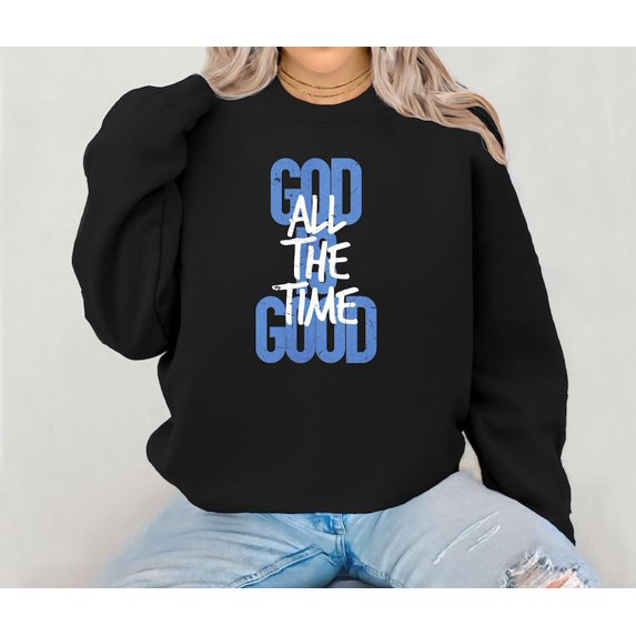 God Is Good All The Time Sweatshirt, Christian Religious Pullover for Women, Faith-Based Gift, Inspirational Hoodie, Religious Outfit
