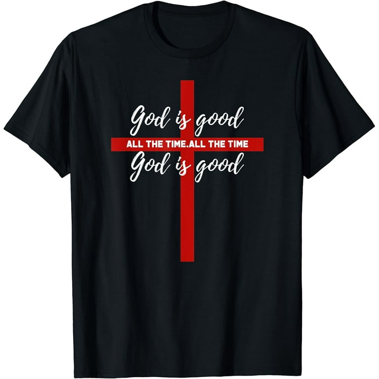 God Is Good All The Time Cross T-Shirt. Catholic Apparel God Is Good All The Time Cross T-Shirt. Catholic Apparel