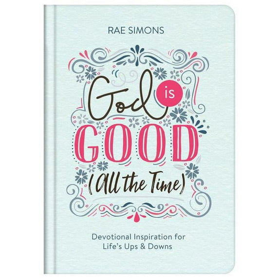 God Is Good (All the Time) : Devotional Inspiration for Life's Ups and Downs (Hardcover)