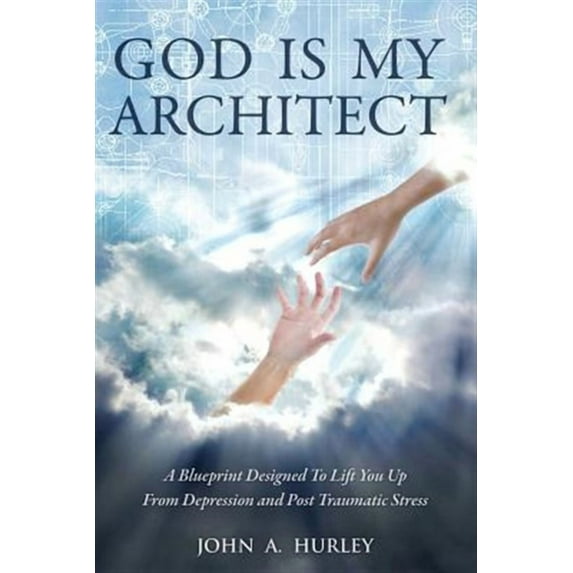 God Is My Architect: A Blueprint Designed To Lift You Up From Depression and Post Traumatic Stress (Paperback)