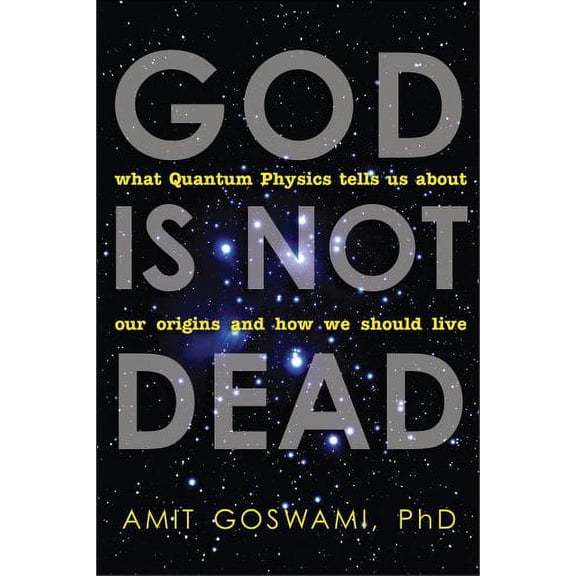 Pre-Owned God Is Not Dead: What Quantum Physics Tells Us about Our Origins and How We Should Live (Paperback) 1571746730 9781571746733