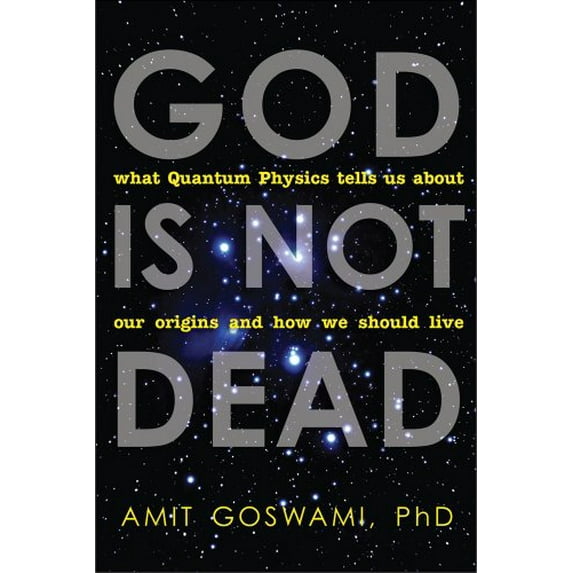 Pre-Owned God Is Not Dead: What Quantum Physics Tells Us about Our Origins and How We Should Live (Paperback) 1571746730 9781571746733