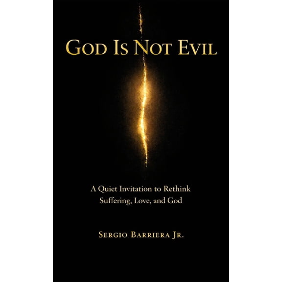 God Is Not Evil: A Quiet Invitation to Rethink Suffering, Love, and God, (Paperback)