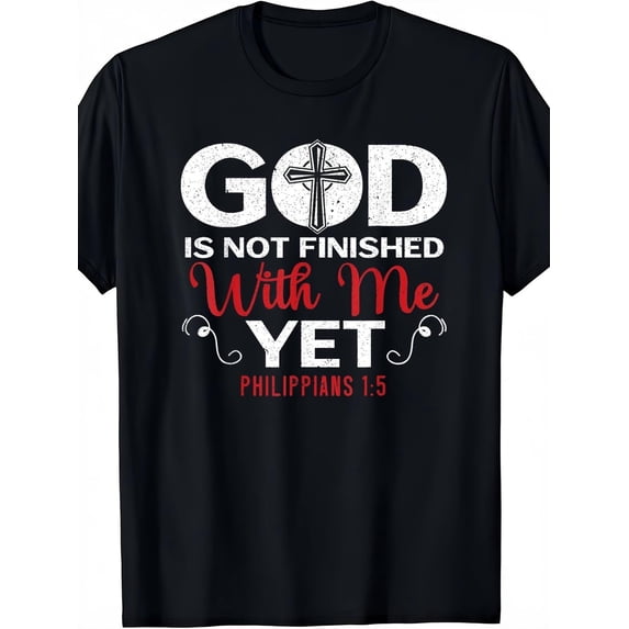 God Is Not Finished With Me Yet Philippians 15 Cross Faith T-Shirt