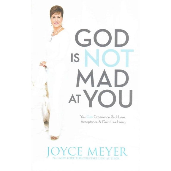 God Is Not Mad at You : You Can Experience Real Love, Acceptance & Guilt-free Living