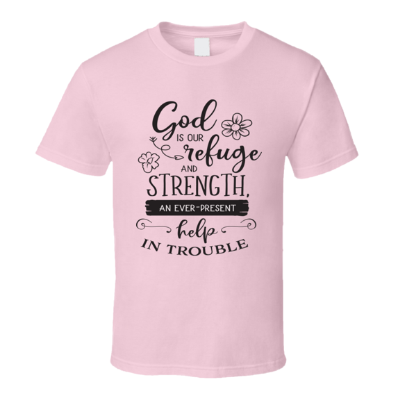God Is Our Refuge And Strength Tee Cool New Novelty Christian Motivational T Shirt