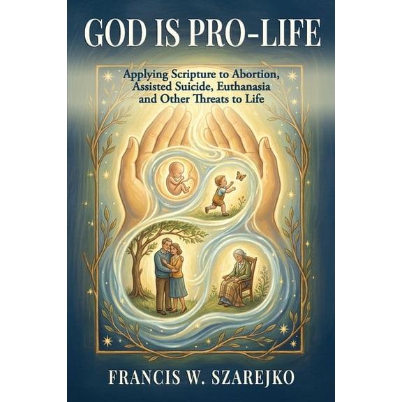 God Is Pro-Life: Applying Scripture to Abortion, Assisted Suicide, Euthanasia and Other Threats to Life, (Paperback)