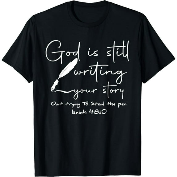 God Is Still Writing Your Story Quit Trying To Steal The Pen T-Shirt