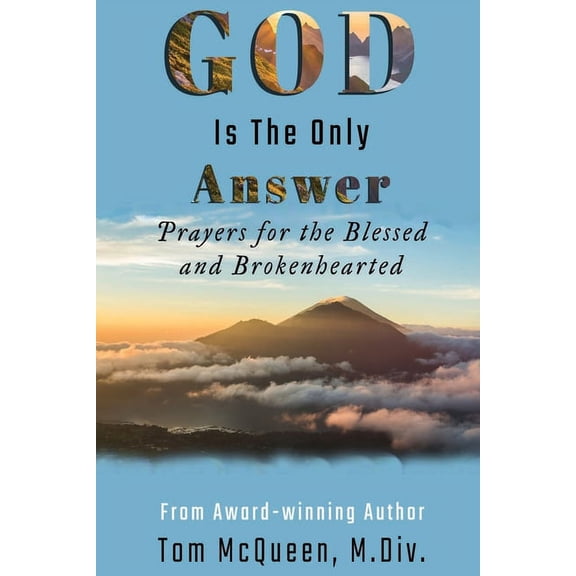 God Is The Only Answer: Prayers for the Blessed and Brokenhearted, (Paperback)