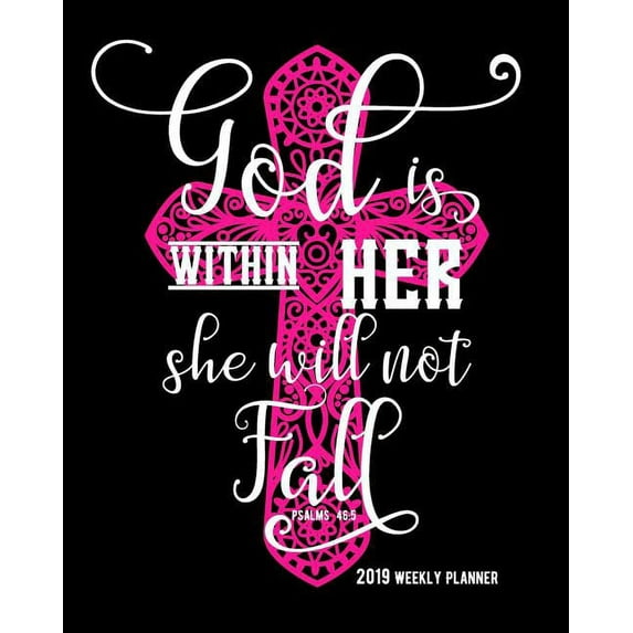 God Is Within Her She Will Not Fall Psalms 46: 5, 2019 Weekly Planner: 90 Pages with Monthly and Annual Calendars
