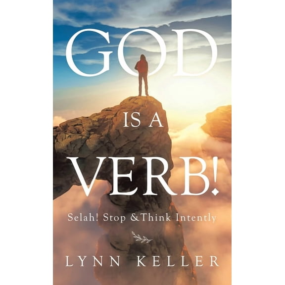 God Is a Verb! : Selah! Stop &think Intently