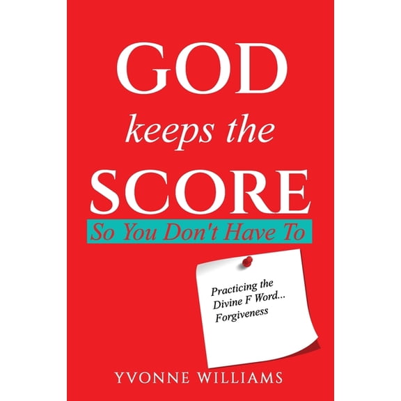 God Keeps the Score So You Don't Have To: Practicing the Divine F Word...Forgiveness, (Paperback)