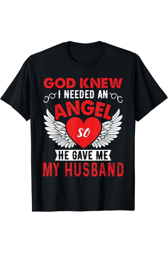 God Knew I Need An Angel So He Gave Me My Husband T-Shirt Black Large