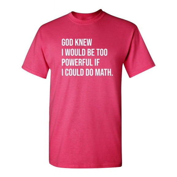 God Knew I Would Be Too Powerful If I Could Do Math Funny Hilarious Graphic Tees For Christmas Anniversary Birthday Gift Premium T Shirt Adult Humor Sarcastic Novelty Tshirt