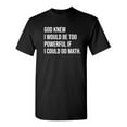 thumbnail image 1 of God Knew I Would Be Too Powerful If I Could Do Math Funny Hilarious Graphic Tees For Christmas Anniversary Birthday Gift Premium T Shirt Adult Humor Sarcastic Novelty Tshirt, 1 of 5