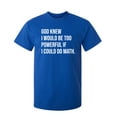 thumbnail image 1 of God Knew I Would Be Too Powerful If I Could Do Math Funny Hilarious Graphic Tees For Christmas Anniversary Birthday Gift Premium T Shirt Adult Humor Sarcastic Novelty Tshirt, 1 of 5