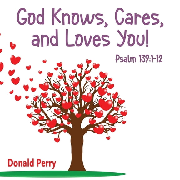 God Knows, Cares, and Loves YOU!: Psalm 139:1-12 (Paperback)