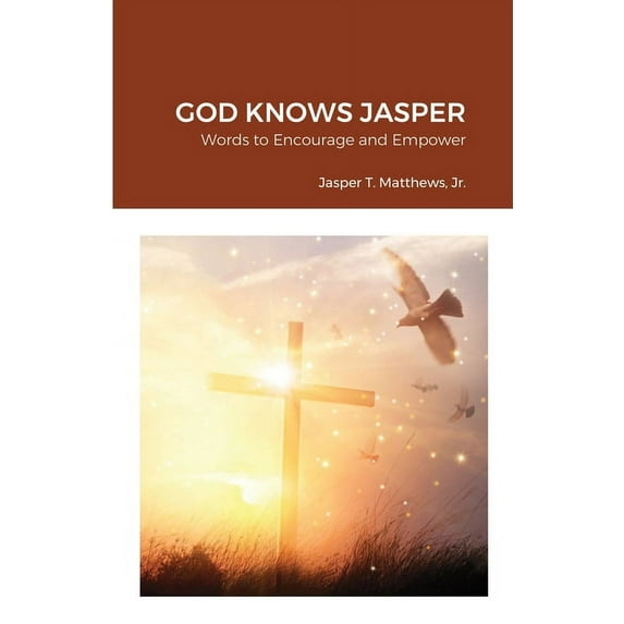 God Knows Jasper: Words to Encourage and Empower, (Paperback)