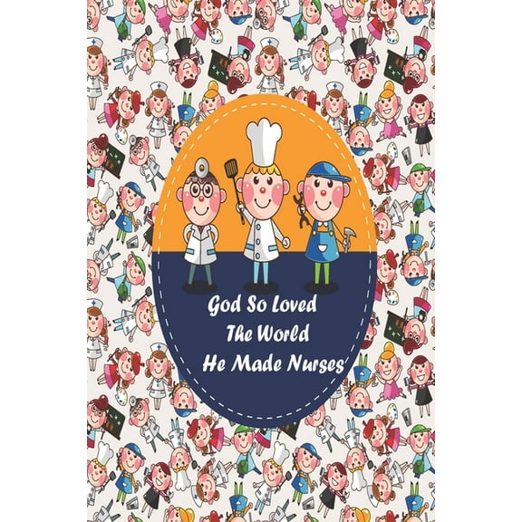 God So Loved The World He Made Nurses: nurse anesthesia pocket guide a resource for students and clinicians, nurse assessment tools, nurse baby, nurse biographies (Paperback)