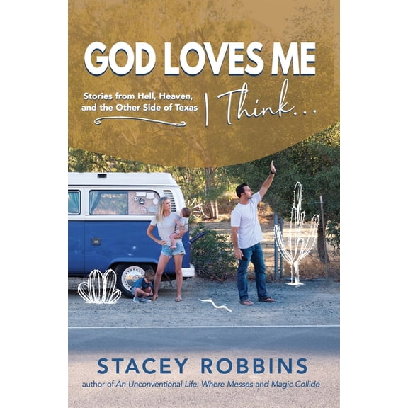 God Loves Me, I Think...: Stories from Hell, Heaven, and the Other Side of Texas (Paperback)