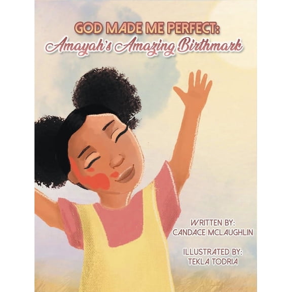 God Made Me Perfect: Amayah's Amazing Birthmark, (Hardcover)