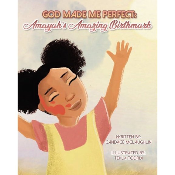 God Made Me Perfect: Amayahs's Amazing Birthmark, (Paperback)