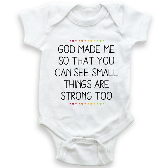 God Made Me You Can See Small Things Are Strong Too - Baby Girl Boy Bodysuit