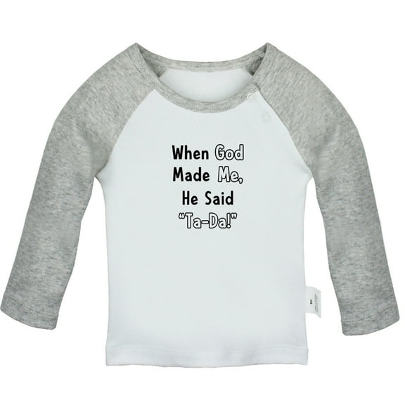 When God Made Me He Said Ta-Da Funny T shirt For Baby, Newborn Babies T-shirts, Infant Tops, 0-24M Kids Graphic Tees Clothing (Long Gray Raglan T-shirt, 12-18 Months)