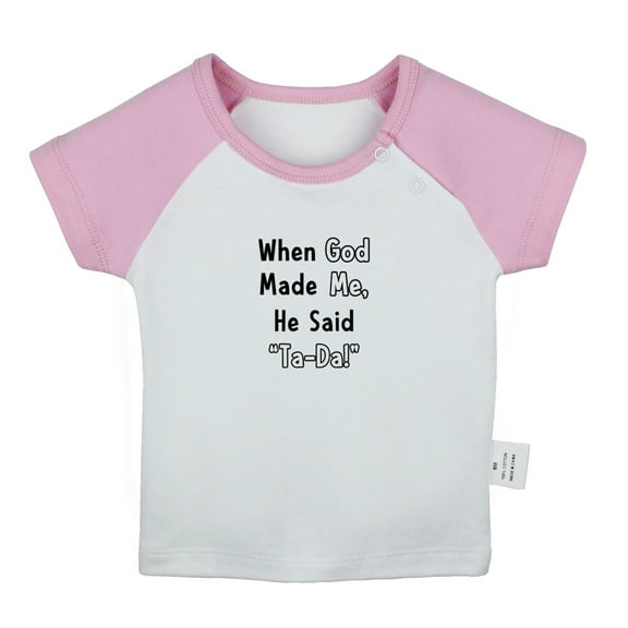 When God Made Me He Said Ta-Da Funny T shirt For Baby, Newborn Babies T-shirts, Infant Tops, 0-24M Kids Graphic Tees Clothing (Short Pink Raglan T-shirt, 0-6 Months)