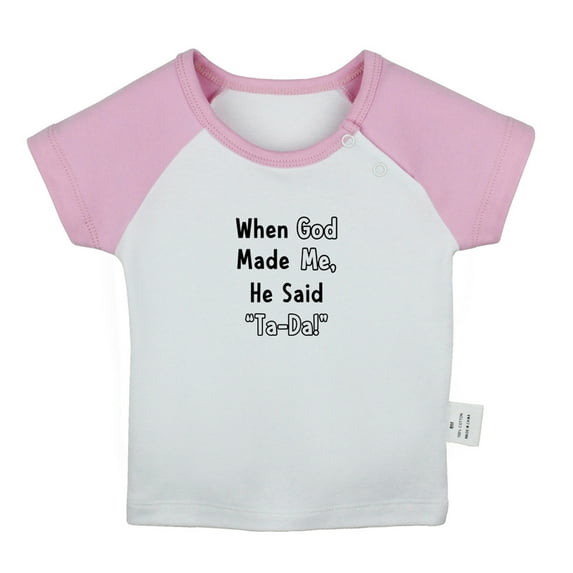 When God Made Me He Said Ta-Da Funny T shirt For Baby, Newborn Babies T-shirts, Infant Tops, 0-24M Kids Graphic Tees Clothing (Short Pink Raglan T-shirt, 0-6 Months)