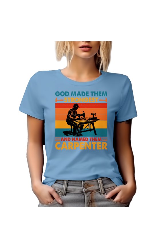 God Made Them Strongest and Named Them Carpenter, Woodworker, Builder or Contractor, Baby Blue T-Shirt, Medium