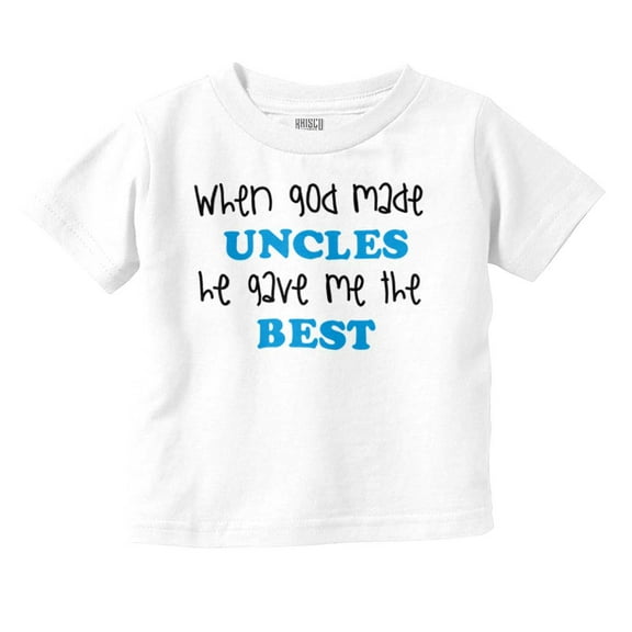 God Made Uncles He Gave Me Best Cute Toddler Boy Girl T Shirt Infant Toddler Brisco Brands 3T