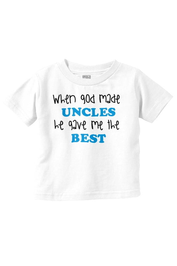 God Made Uncles He Gave Me Best Cute Toddler Boy Girl T Shirt Infant Toddler Brisco Brands 3T