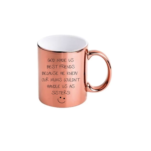 God Made Us Best Friends Sisters Mug Rose Gold Chrome Funny Novelty Gift Cup Ceramic Birthday Christmas Present Sarcastic