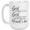 thumbnail image 1 of God Made You, God Made Me Then He Whispered Meant To Be Cheesy Quote Coffee & Tea Mug For Christian Couple, Wife, Husband, Lovers, Young Professionals, Girlfriends, Boyfriends, Women & Men (15oz), 1 of 4