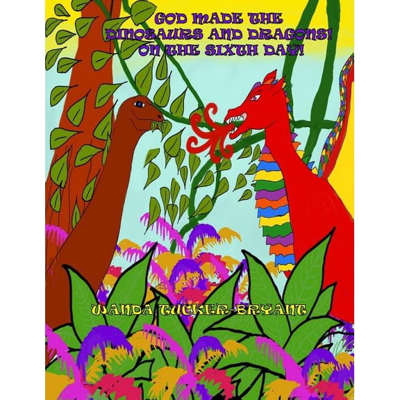 God Made the Dinosaurs & Dragons on the Sixth Day!