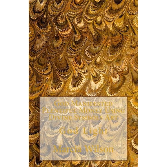 God Manifested Plentiful Money Using Divine Symbols Art: God Light, (Paperback)