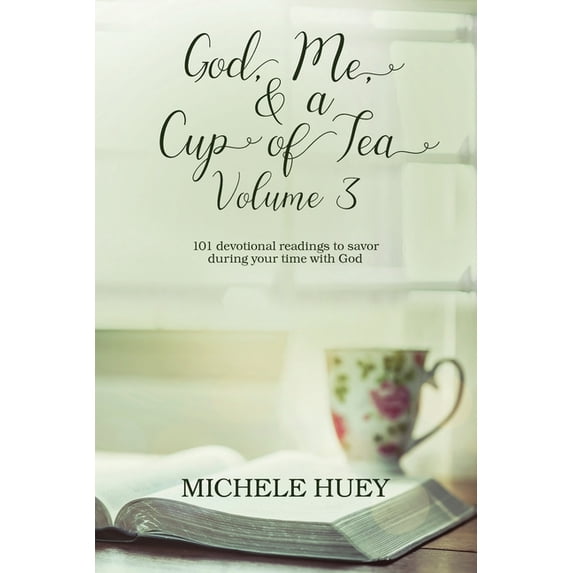 God, Me, & a Cup of Tea Devotional Readings: God, Me, & a Cup of Tea, Volume 3: 101 devotional readings to savor during your time with God (Paperback)
