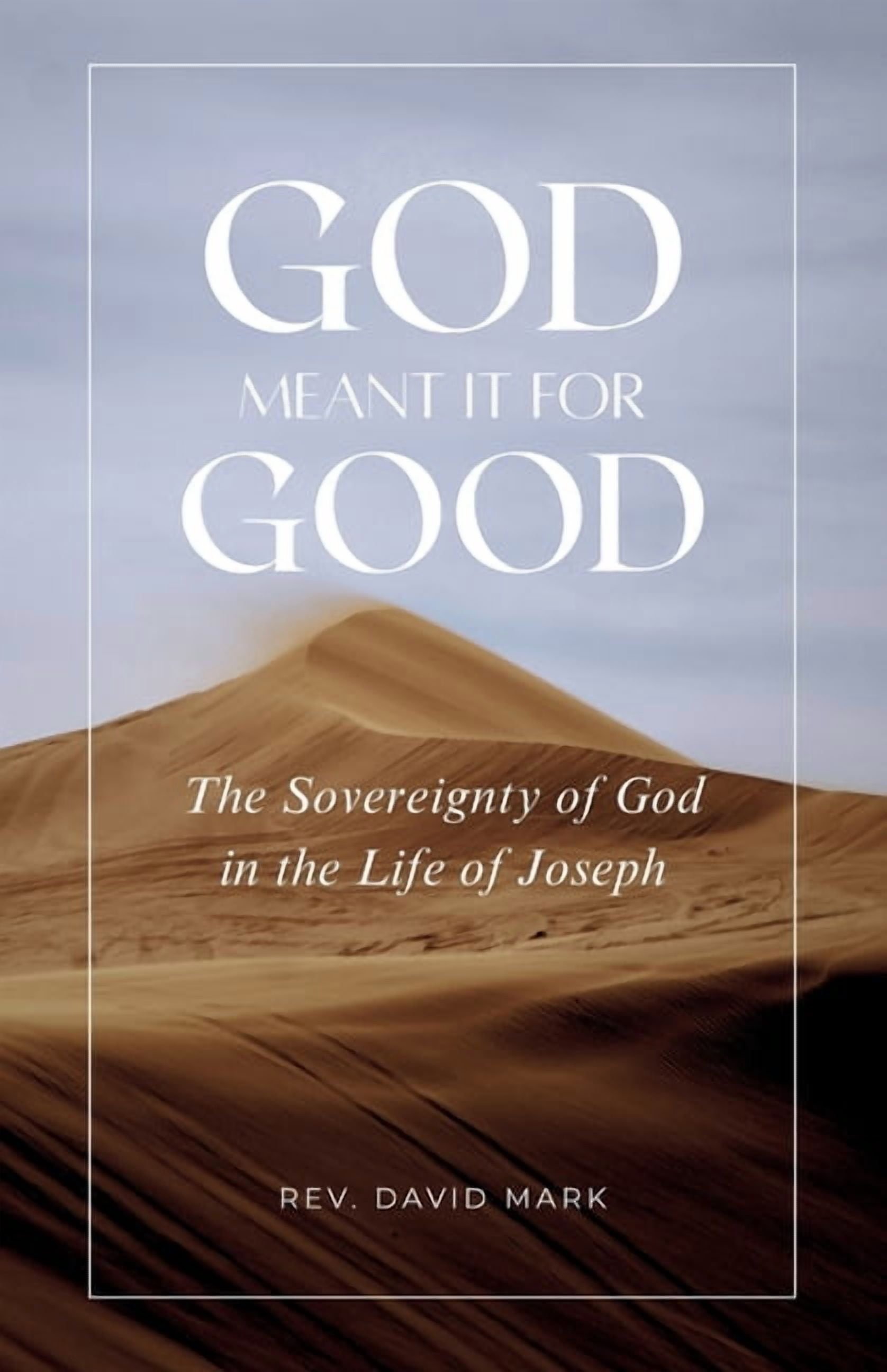God Meant it for Good: The Sovereignty of God in the Life of Joseph, (Paperback)