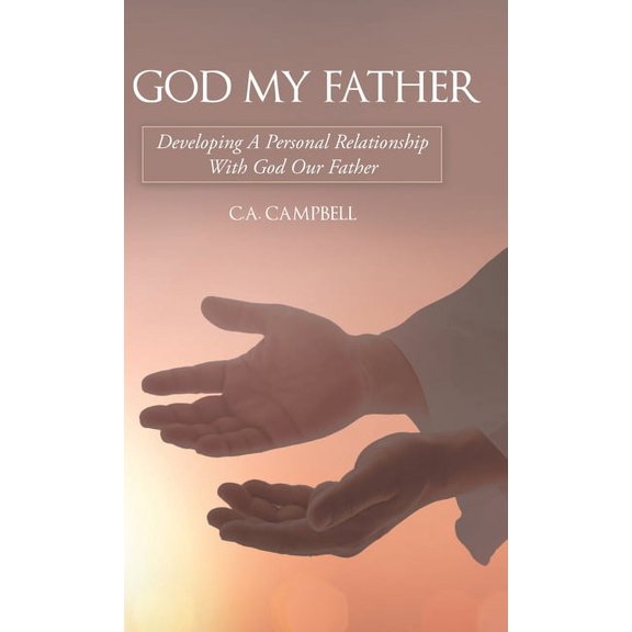 God My Father: Developing A Personal Relationship With God Our Father, (Hardcover)
